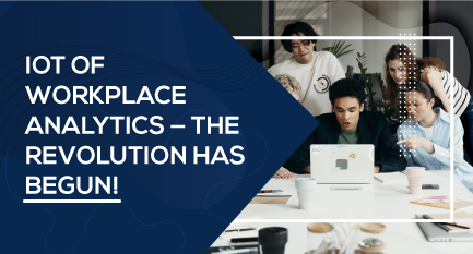 IoT of Workplace Analytics — the revolution has begun! 